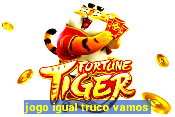 jogo igual truco vamos